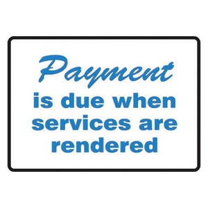 Accuform® PAT236 Tabletop Sign: PAYMENT IS DUE WHEN SERVICES ARE RENDERED